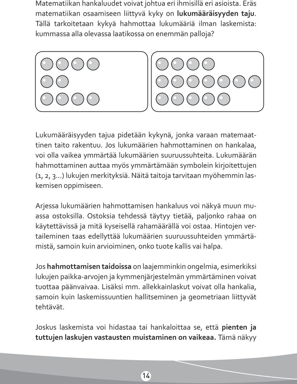 Jos lukumäärien hahmottaminen on hankalaa, voi olla vaikea ymmärtää lukumäärien suuruussuhteita.