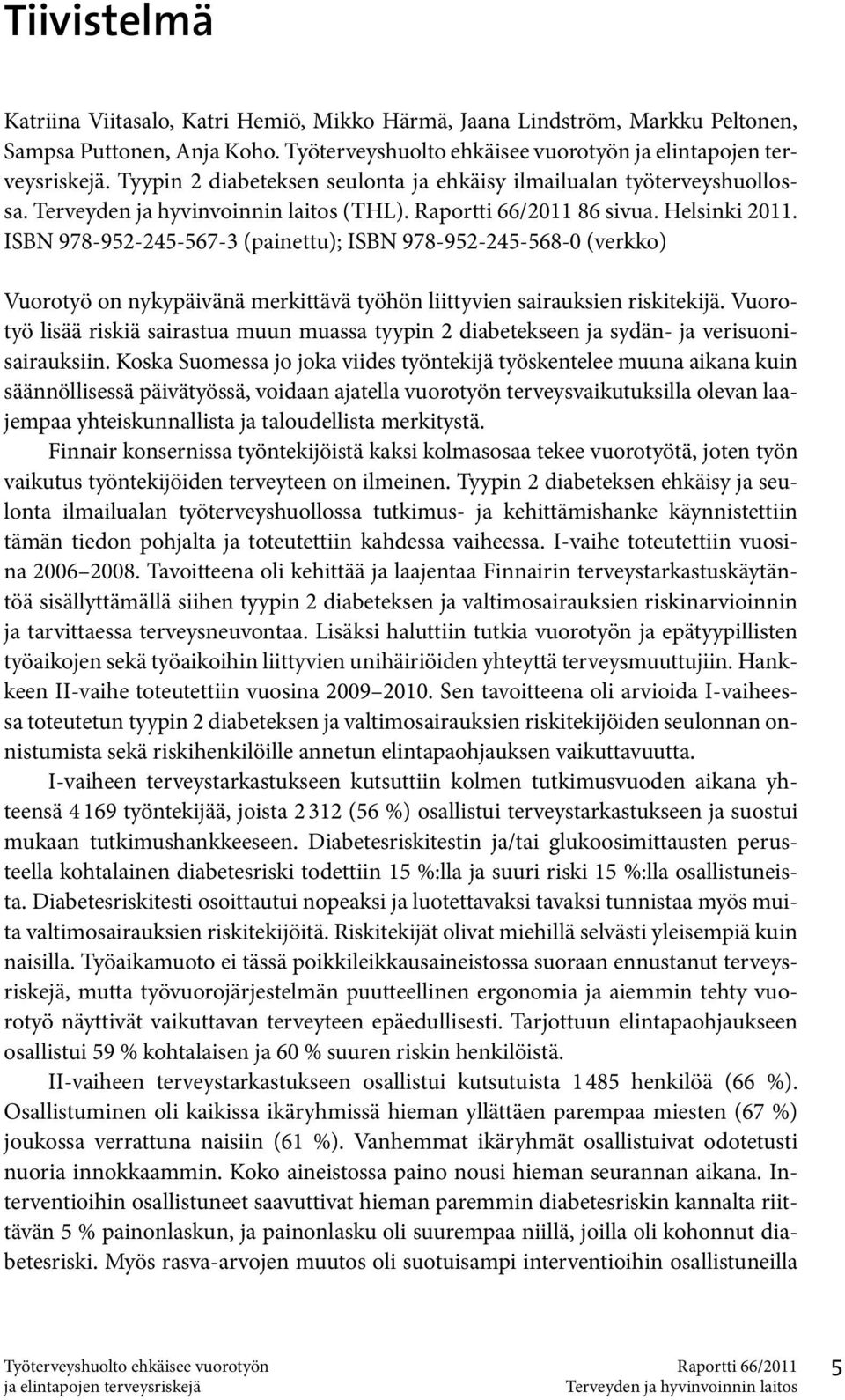 Vuorotyö lisää riskiä sairastua muun muassa tyypin 2 diabetekseen ja sydän- ja verisuonisairauksiin.