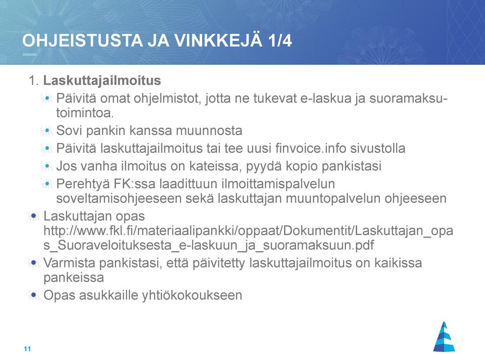 info sivustolla Jos vanha ilmoitus on kateissa, pyydä kopio pankistasi Perehtyä FK:ssa laadittuun ilmoittamispalvelun soveltamisohjeeseen sekä laskuttajan