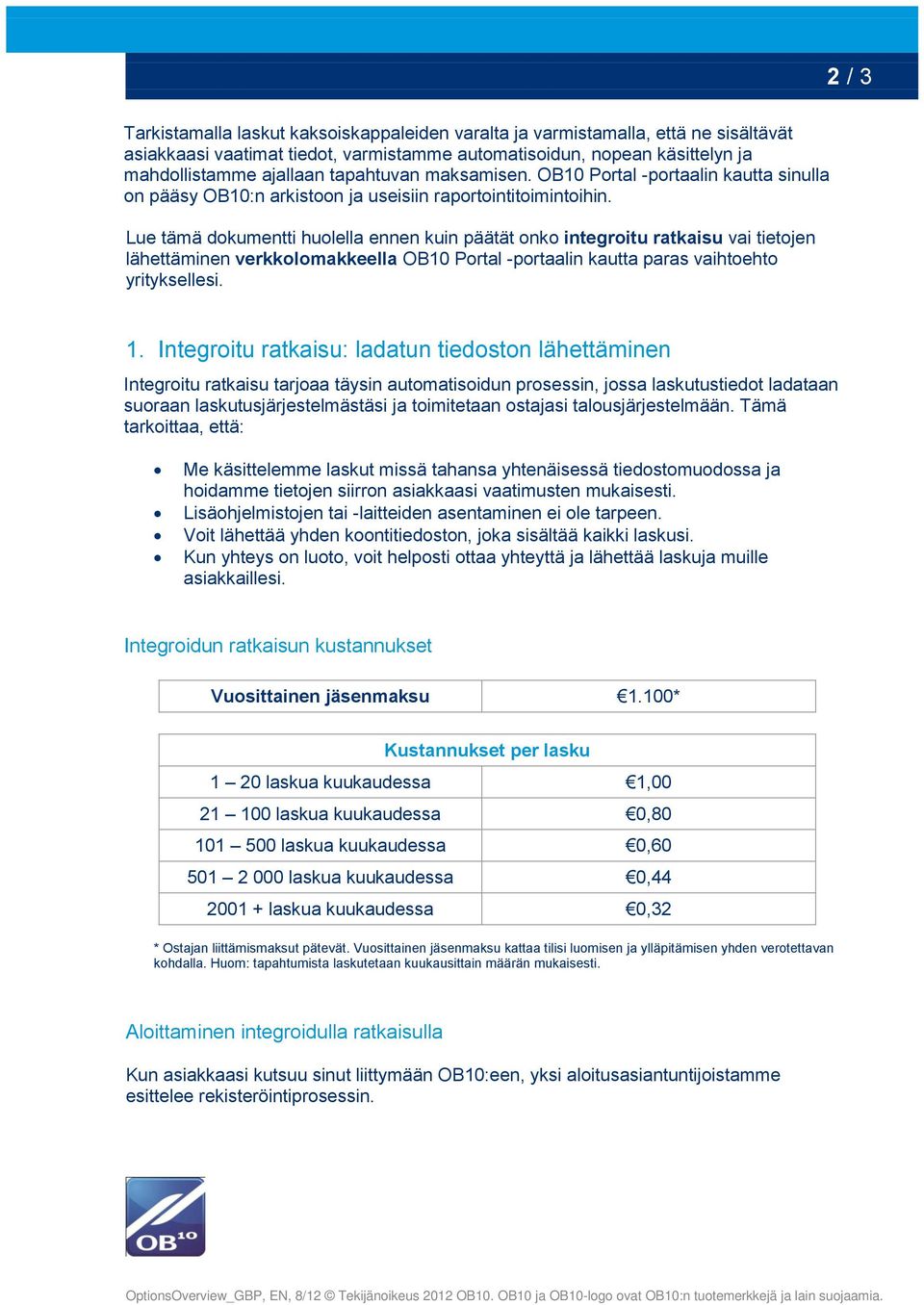 Lue tämä dokumentti huolella ennen kuin päätät onko integroitu ratkaisu vai tietojen lähettäminen verkkolomakkeella OB10 Portal -portaalin kautta paras vaihtoehto yrityksellesi. 1.