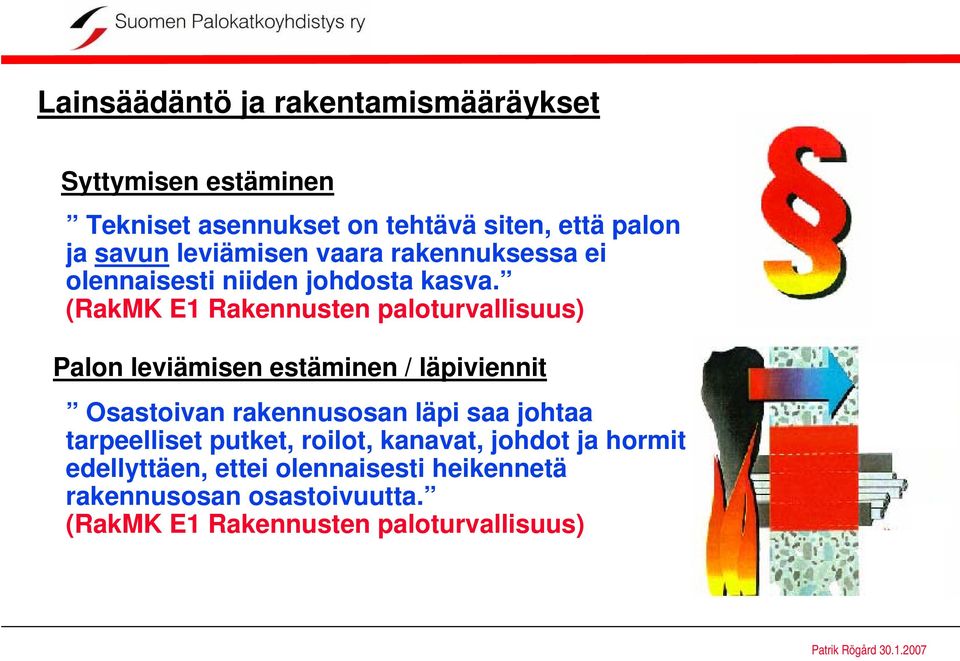 (RakMK E1 Rakennusten paloturvallisuus) Palon leviämisen estäminen / läpiviennit Osastoivan rakennusosan läpi saa