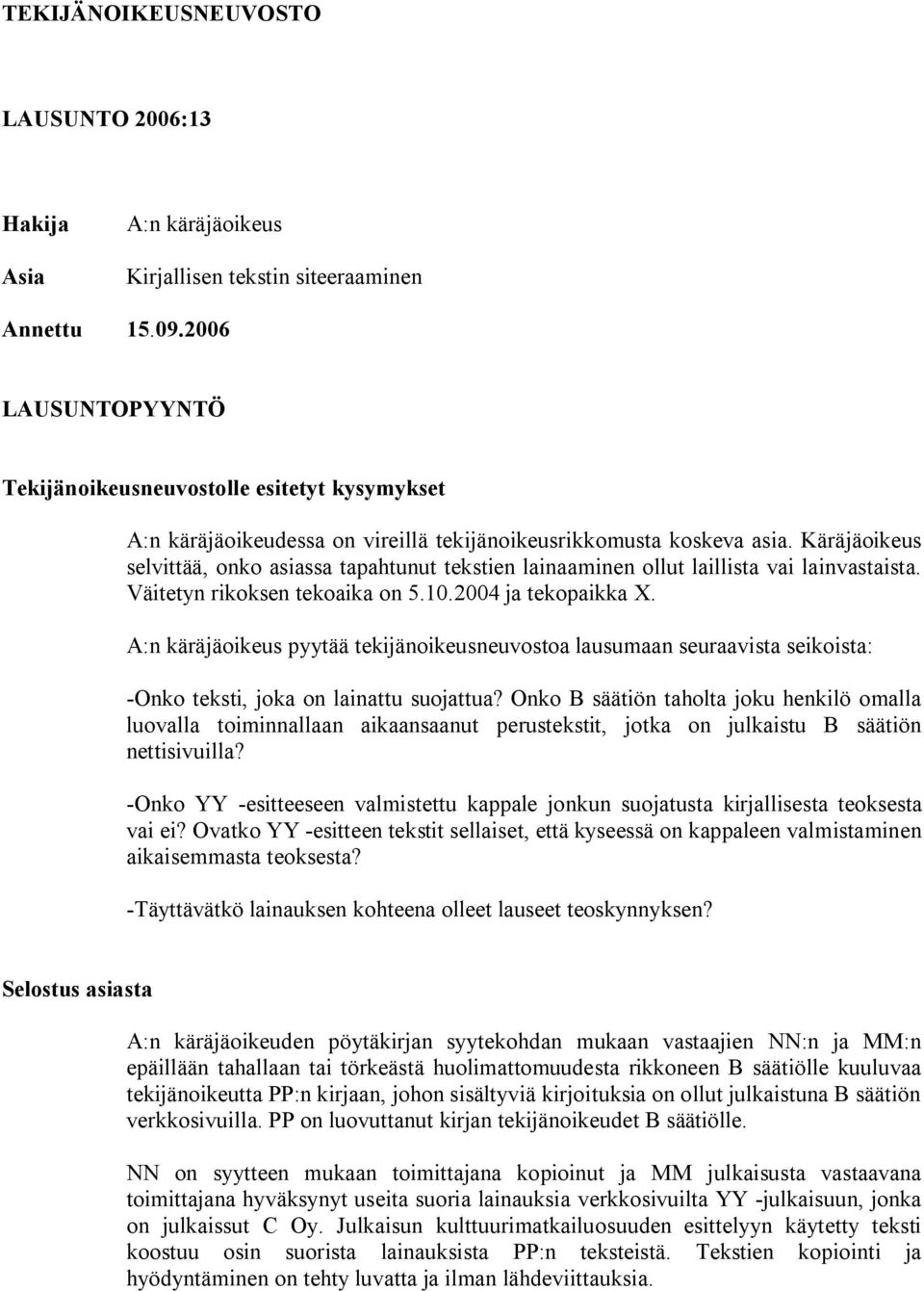 Käräjäoikeus selvittää, onko asiassa tapahtunut tekstien lainaaminen ollut laillista vai lainvastaista. Väitetyn rikoksen tekoaika on 5.10.2004 ja tekopaikka X.