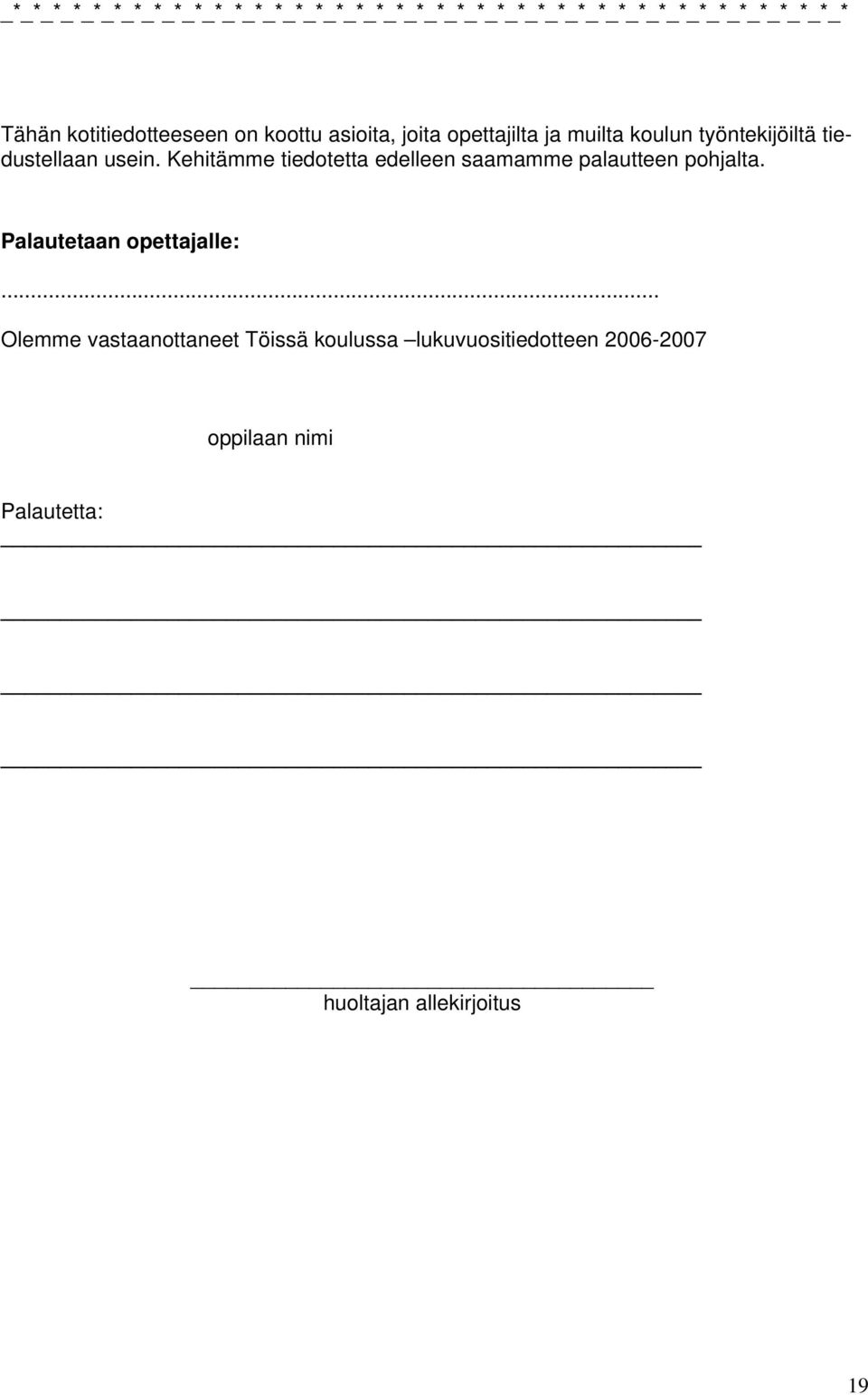 usein. Kehitämme tiedotetta edelleen saamamme palautteen pohjalta. Palautetaan opettajalle:.