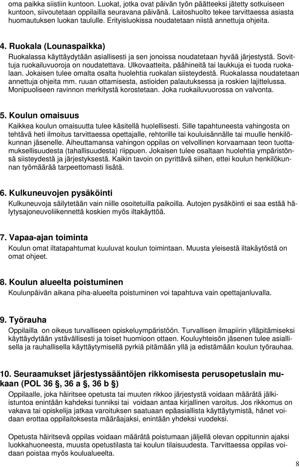 Ruokala (Lounaspaikka) Ruokalassa käyttäydytään asiallisesti ja sen jonoissa noudatetaan hyvää järjestystä. Sovittuja ruokailuvuoroja on noudatettava.