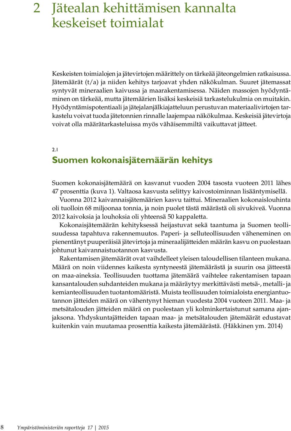 Näiden massojen hyödyntäminen on tärkeää, mutta jätemäärien lisäksi keskeisiä tarkastelukulmia on muitakin.