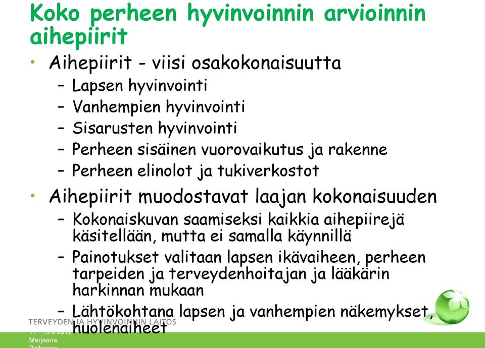 kokonaisuuden Kokonaiskuvan saamiseksi kaikkia aihepiirejä käsitellään, mutta ei samalla käynnillä Painotukset valitaan lapsen