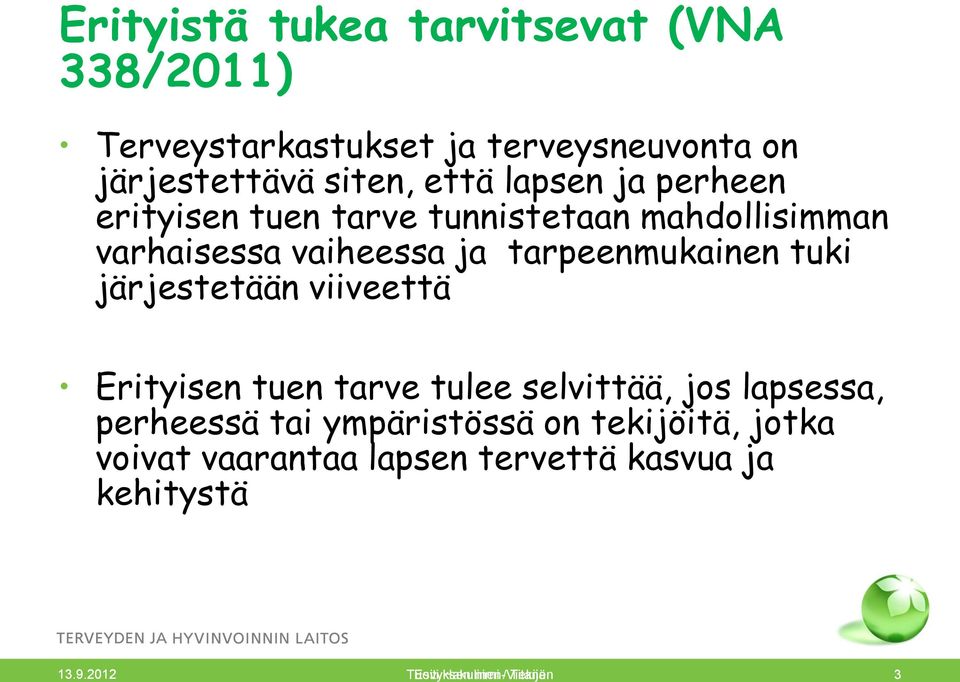 järjestetään viiveettä Erityisen tuen tarve tulee selvittää, jos lapsessa, perheessä tai ympäristössä on