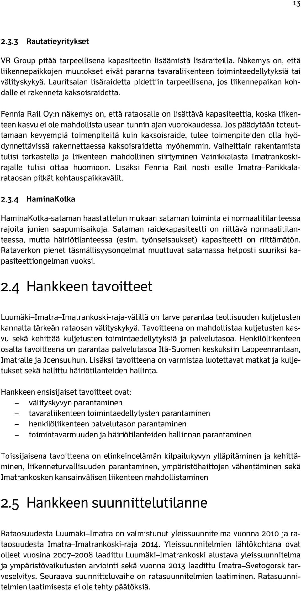 Lauritsalan lisäraidetta pidettiin tarpeellisena, jos liikennepaikan kohdalle ei rakenneta kaksoisraidetta.