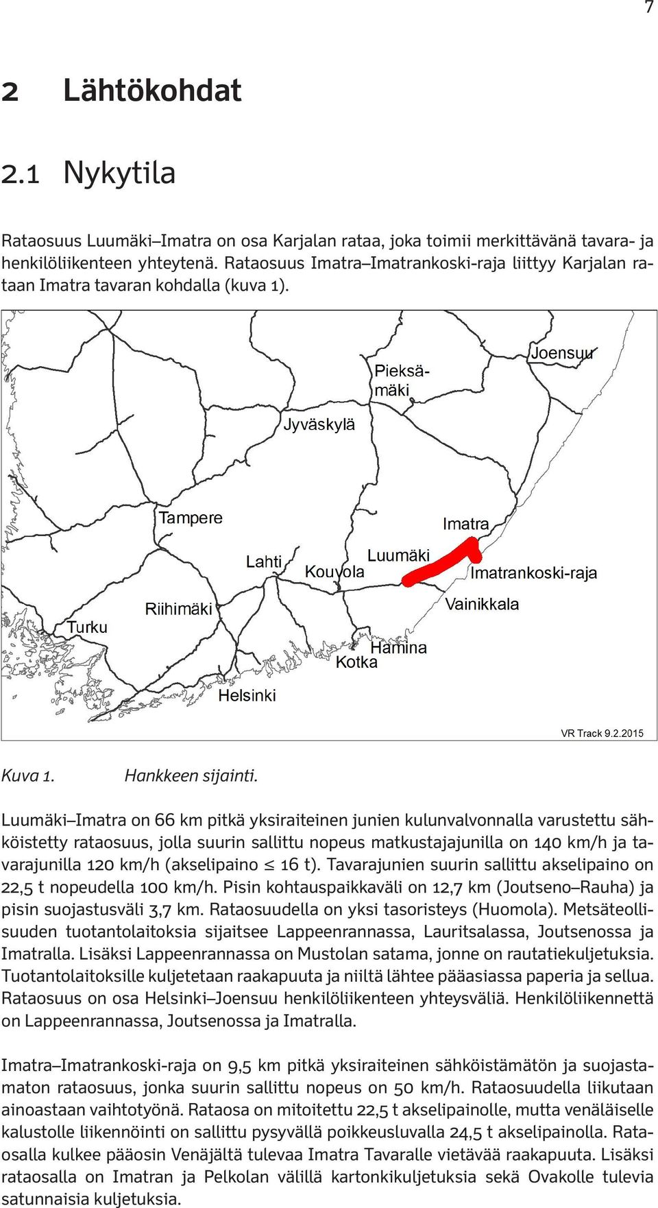 Luumäki Imatra on 66 km pitkä yksiraiteinen junien kulunvalvonnalla varustettu sähköistetty rataosuus, jolla suurin sallittu nopeus matkustajajunilla on 140 km/h ja tavarajunilla 120 km/h