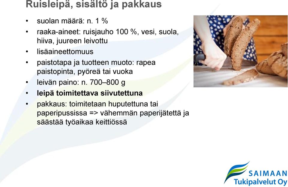 paistotapa ja tuotteen muoto: rapea paistopinta, pyöreä tai vuoka leivän paino: n.