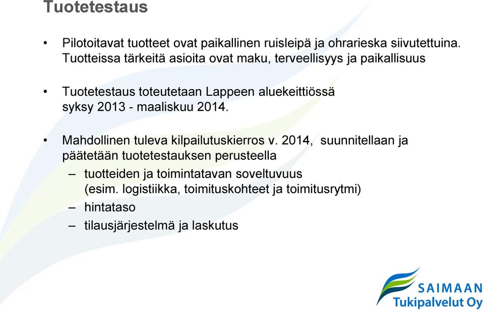 syksy 2013 - maaliskuu 2014. Mahdollinen tuleva kilpailutuskierros v.