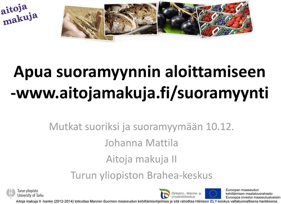 Johanna Mattila Aitoja makuja II Turun yliopiston Brahea-keskus Aitoja makuja II