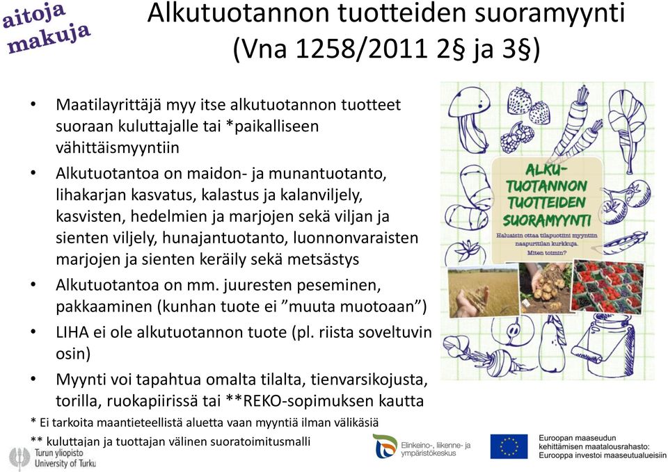 metsästys Alkutuotantoa on mm. juuresten peseminen, pakkaaminen (kunhan tuote ei muuta muotoaan ) LIHA ei ole alkutuotannon tuote (pl.