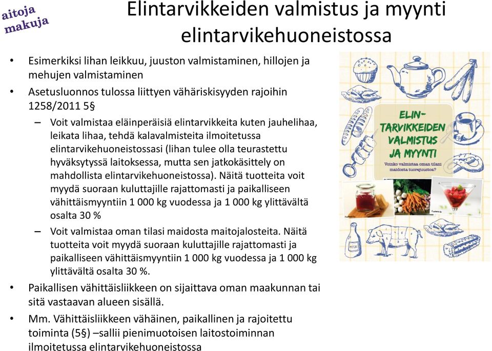 hyväksytyssä laitoksessa, mutta sen jatkokäsittely on mahdollista elintarvikehuoneistossa).