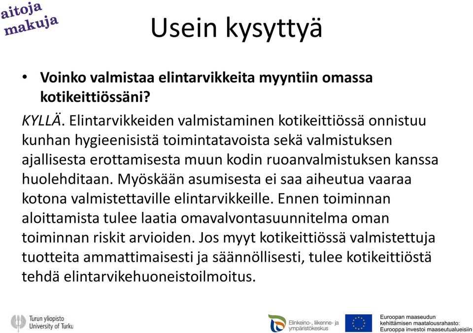 ruoanvalmistuksen kanssa huolehditaan. Myöskään asumisesta ei saa aiheutua vaaraa kotona valmistettaville elintarvikkeille.