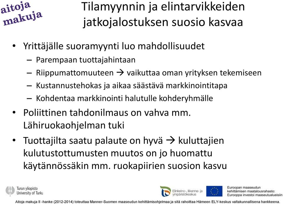 tahdonilmaus on vahva mm. Lähiruokaohjelman tuki Tuottajilta saatu palaute on hyvä kuluttajien kulutustottumusten muutos on jo huomattu käytännössäkin mm.