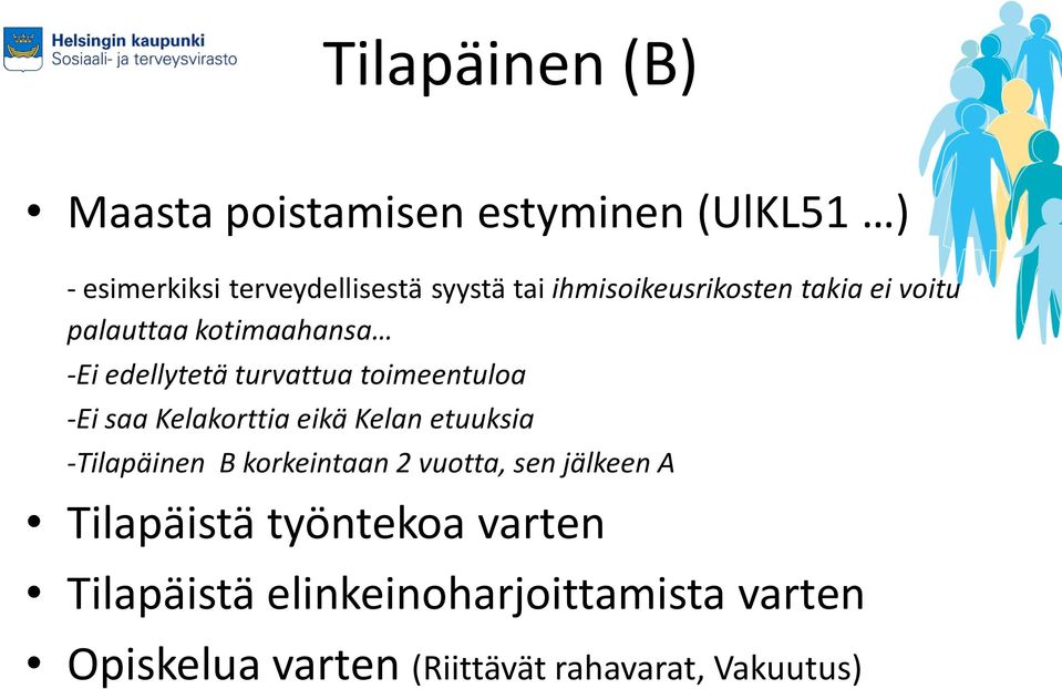 saa Kelakorttia eikä Kelan etuuksia -Tilapäinen B korkeintaan 2 vuotta, sen jälkeen A Tilapäistä