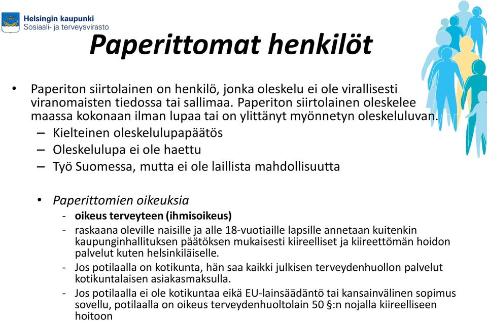 Kielteinen oleskelulupapäätös Oleskelulupa ei ole haettu Työ Suomessa, mutta ei ole laillista mahdollisuutta Paperittomien oikeuksia - oikeus terveyteen (ihmisoikeus) - raskaana oleville naisille ja