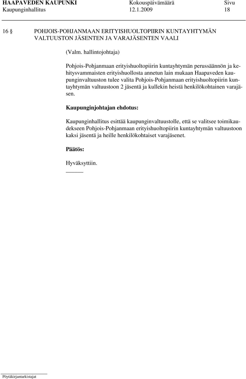 kuntayhtymän perussäännön ja kehitysvammaisten erityishuollosta annetun lain mukaan Haapaveden kaupunginvaltuuston tulee valita Pohjois-Pohjanmaan