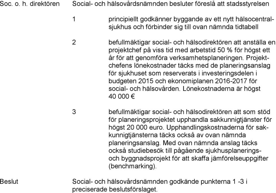 befullmäktigar social- och hälsodirektören att anställa en projektchef på viss tid med arbetstid 50 % för högst ett år för att genomföra verksamhetsplaneringen.