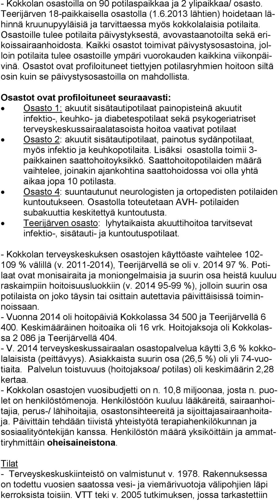 Kaikki osastot toimivat päivystysosastoina, jolloin potilaita tulee osastoille ympäri vuorokauden kaikkina vii kon päivi nä.