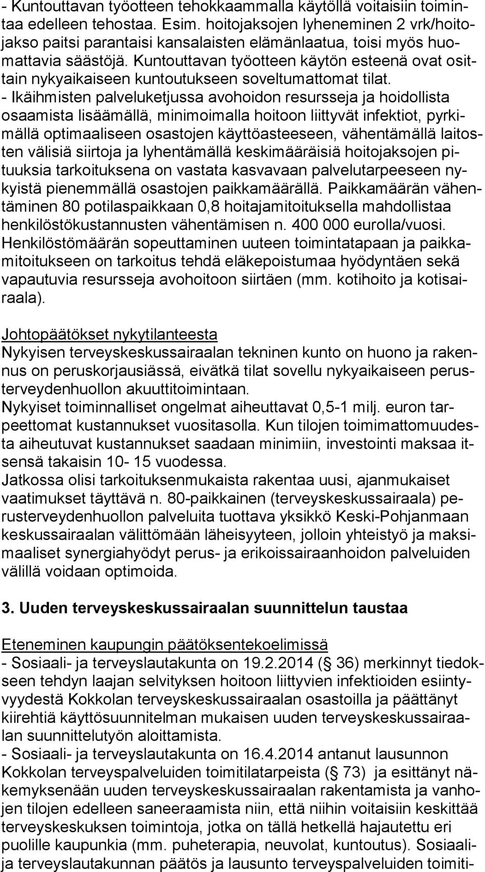 Kuntouttavan työotteen käytön esteenä ovat osittain nykyaikaiseen kuntoutukseen soveltumattomat tilat.