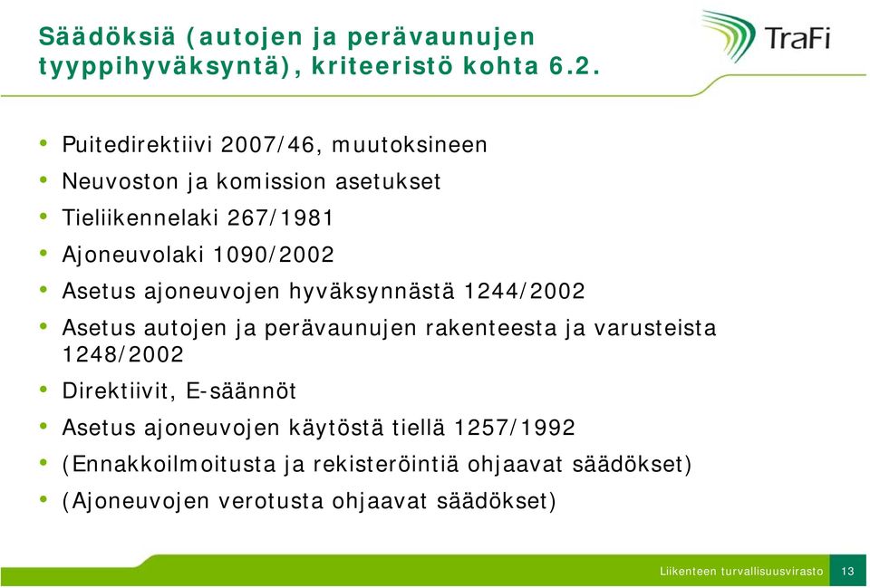 ajoneuvojen hyväksynnästä 1244/2002 Asetus autojen ja perävaunujen rakenteesta ja varusteista 1248/2002 Direktiivit, E-säännöt