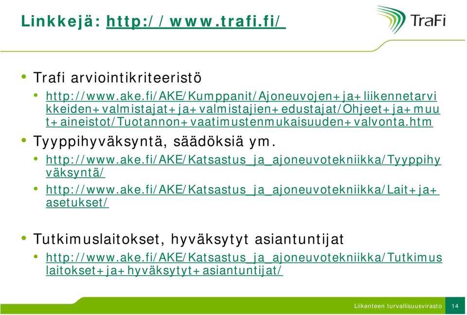 t+aineistot/tuotannon+vaatimustenmukaisuuden+valvonta.htm Tyyppihyväksyntä, säädöksiä ym. http://www.ake.