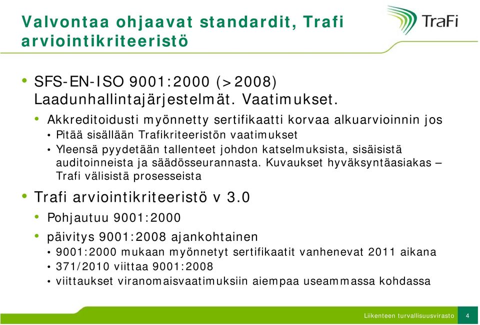 sisäisistä auditoinneista ja säädösseurannasta. Kuvaukset hyväksyntäasiakas Trafi välisistä prosesseista Trafi arviointikriteeristö v 3.