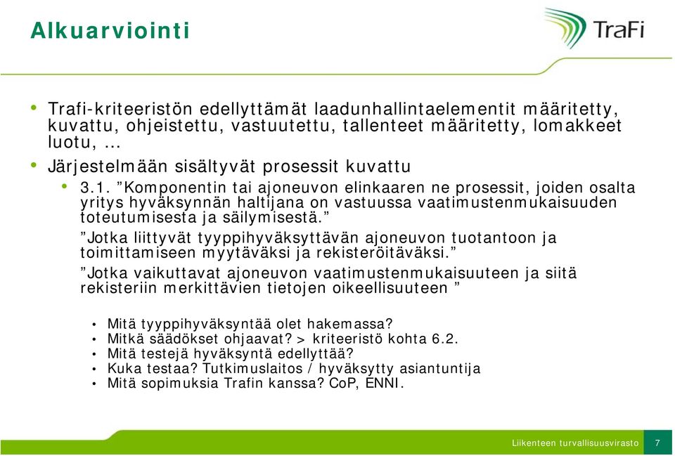 Jotka liittyvät tyyppihyväksyttävän ajoneuvon tuotantoon ja toimittamiseen myytäväksi ja rekisteröitäväksi.