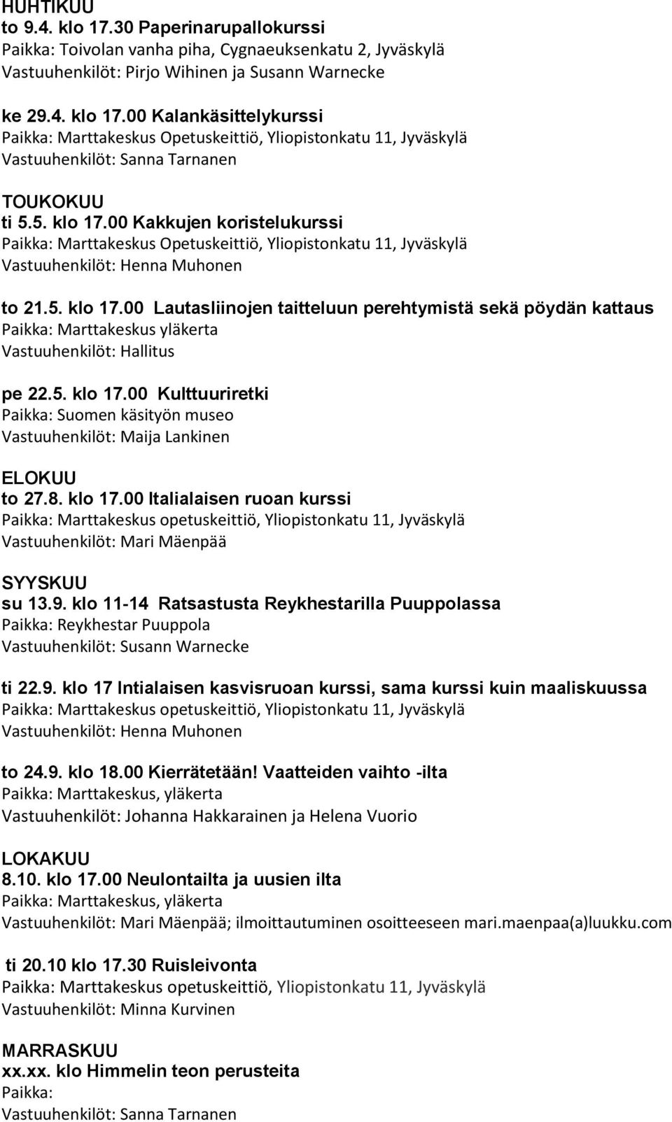 8. klo 17.00 Italialaisen ruoan kurssi Paikka: Marttakeskus opetuskeittiö, Yliopistonkatu 11, Jyväskylä Vastuuhenkilöt: Mari Mäenpää SYYSKUU su 13.9.