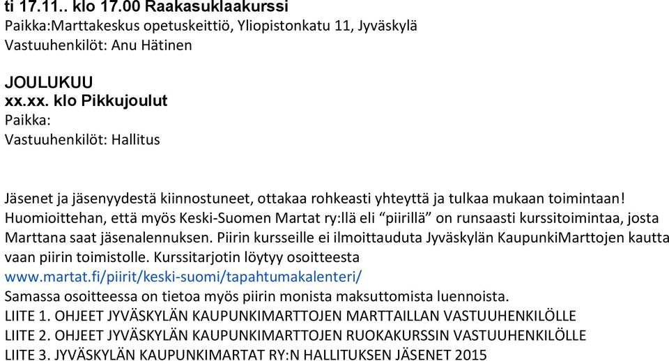 Huomioittehan, että myös Keski-Suomen Martat ry:llä eli piirillä on runsaasti kurssitoimintaa, josta Marttana saat jäsenalennuksen.