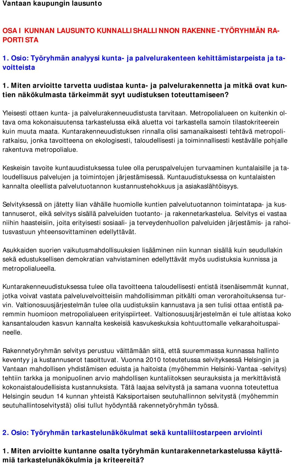 Yleisesti ottaen kunta- ja palvelurakenneuudistusta tarvitaan.