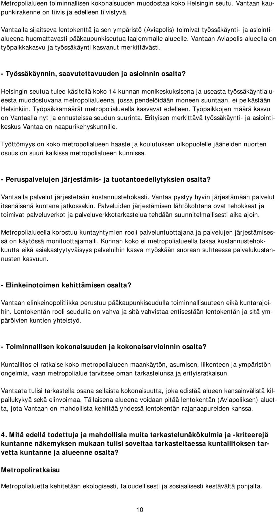 Vantaan Aviapolis-alueella on työpaikkakasvu ja työssäkäynti kasvanut merkittävästi. - Työssäkäynnin, saavutettavuuden ja asioinnin osalta?