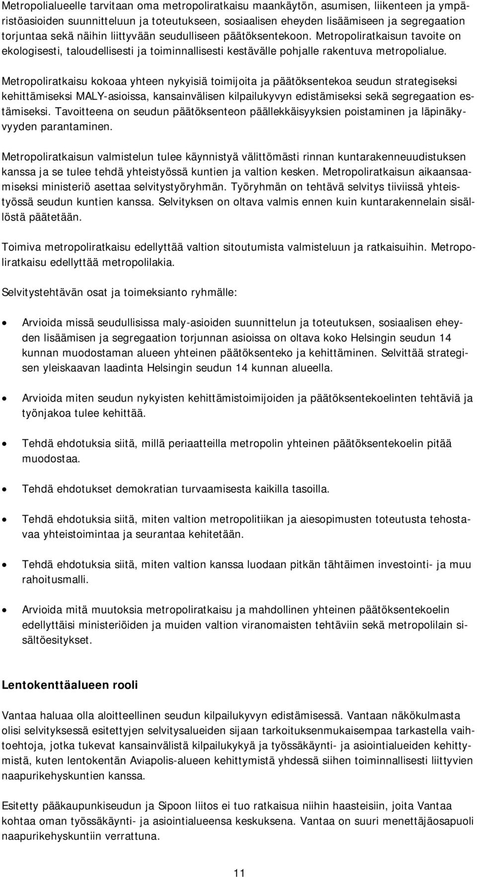 Metropoliratkaisu kokoaa yhteen nykyisiä toimijoita ja päätöksentekoa seudun strategiseksi kehittämiseksi MALY-asioissa, kansainvälisen kilpailukyvyn edistämiseksi sekä segregaation estämiseksi.
