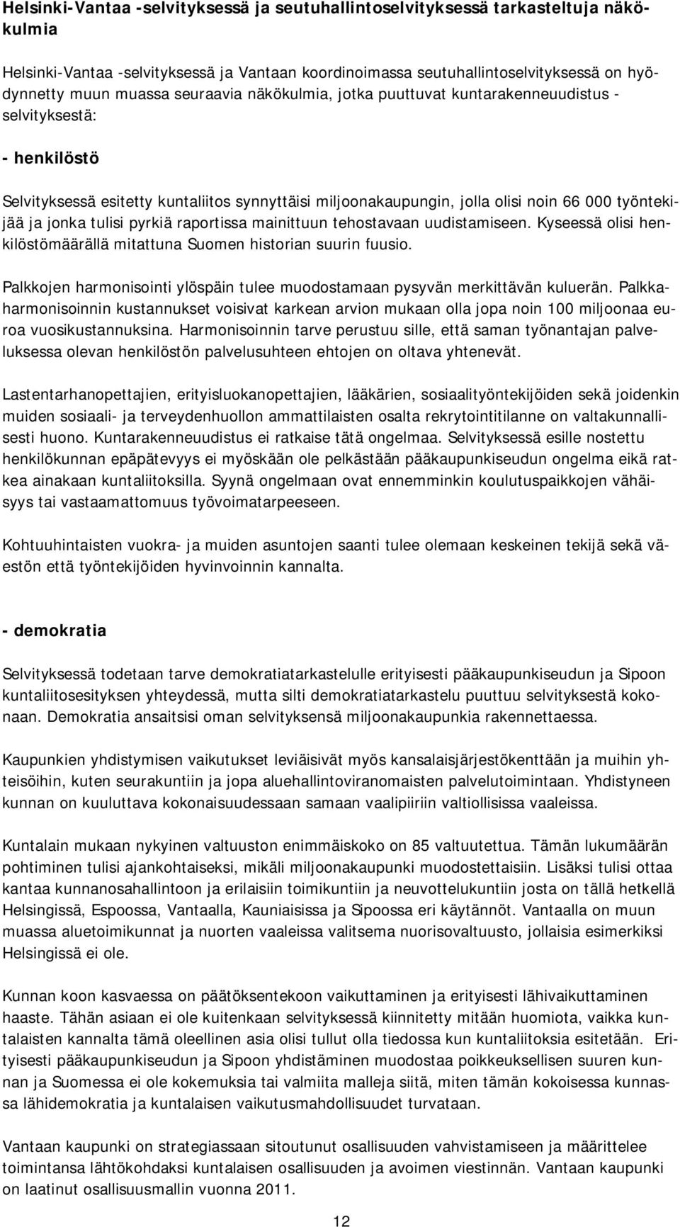 tulisi pyrkiä raportissa mainittuun tehostavaan uudistamiseen. Kyseessä olisi henkilöstömäärällä mitattuna Suomen historian suurin fuusio.