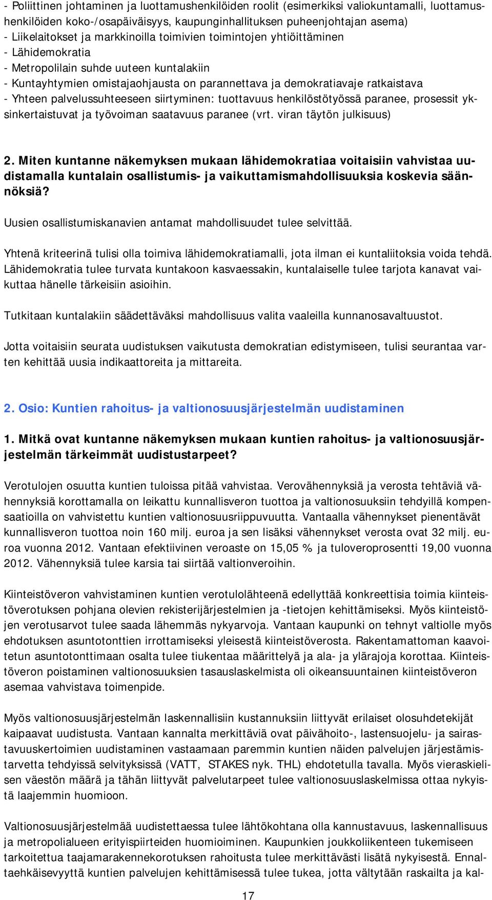 palvelussuhteeseen siirtyminen: tuottavuus henkilöstötyössä paranee, prosessit yksinkertaistuvat ja työvoiman saatavuus paranee (vrt. viran täytön julkisuus) 2.