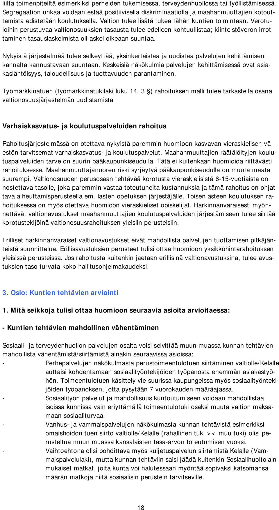 Verotuloihin perustuvaa valtionosuuksien tasausta tulee edelleen kohtuullistaa; kiinteistöveron irrottaminen tasauslaskelmista oli askel oikeaan suuntaa.