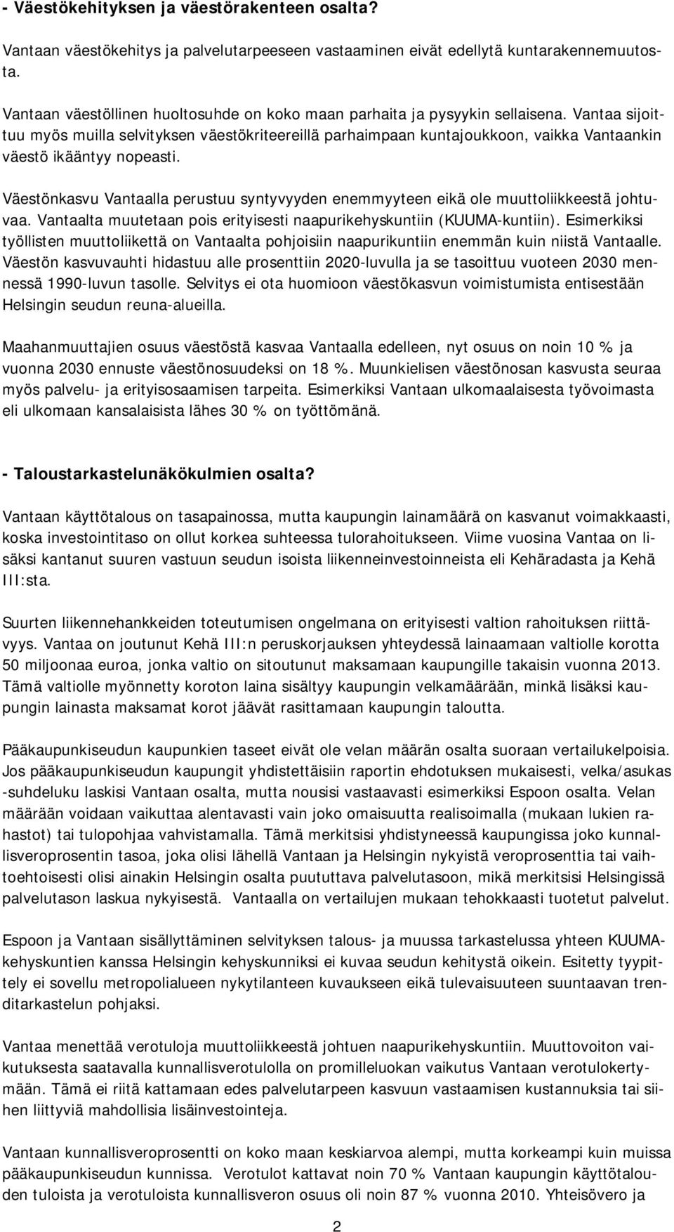 Vantaa sijoittuu myös muilla selvityksen väestökriteereillä parhaimpaan kuntajoukkoon, vaikka Vantaankin väestö ikääntyy nopeasti.