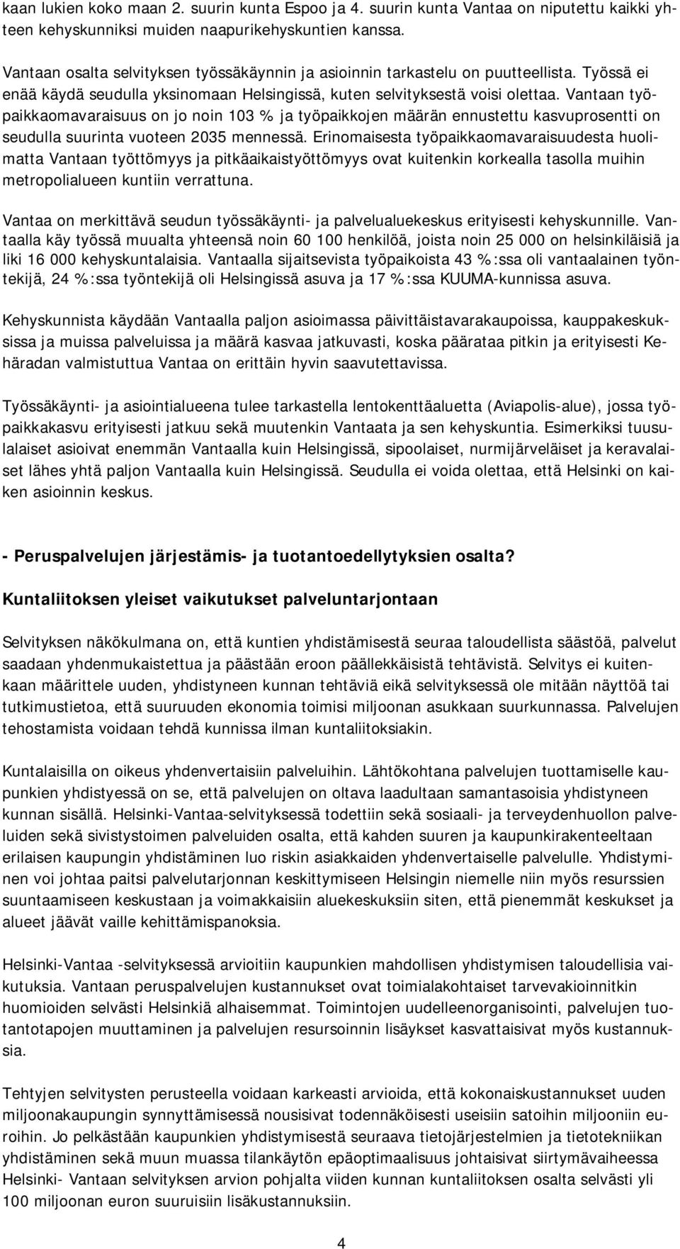 Vantaan työpaikkaomavaraisuus on jo noin 103 % ja työpaikkojen määrän ennustettu kasvuprosentti on seudulla suurinta vuoteen 2035 mennessä.