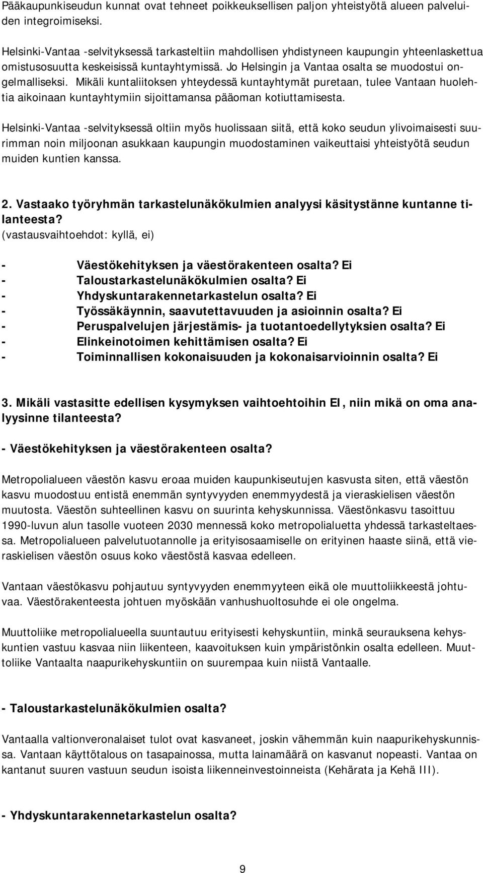 Mikäli kuntaliitoksen yhteydessä kuntayhtymät puretaan, tulee Vantaan huolehtia aikoinaan kuntayhtymiin sijoittamansa pääoman kotiuttamisesta.