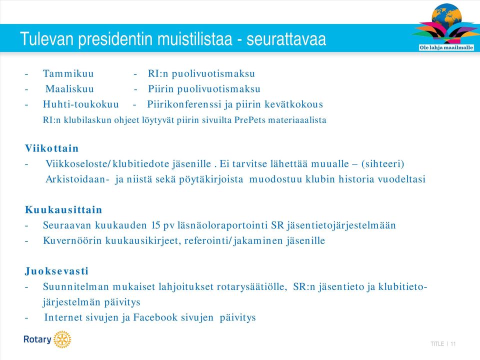 Ei tarvitse lähettää muualle (sihteeri) Arkistoidaan- ja niistä sekä pöytäkirjoista muodostuu klubin historia vuodeltasi Kuukausittain - Seuraavan kuukauden 15 pv läsnäoloraportointi SR