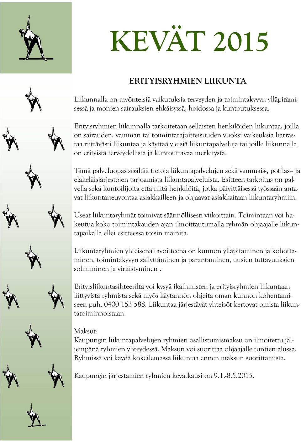 liikuntapalveluja tai joille liikunnalla on erityistä terveydellistä ja kuntouttavaa merkitystä.