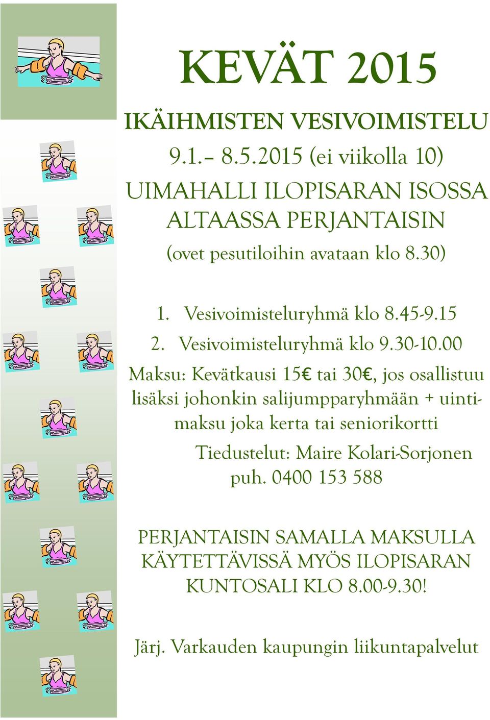 Vesivoimisteluryhmä klo 8.45-9.15 2. Vesivoimisteluryhmä klo 9.30-10.