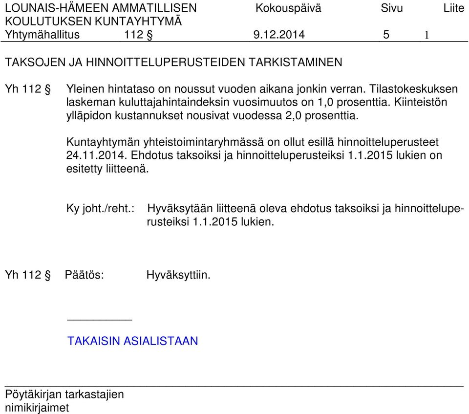 Kiinteistön ylläpidon kustannukset nousivat vuodessa 2,0 prosenttia. Kuntayhtymän yhteistoimintaryhmässä on ollut esillä hinnoitteluperusteet 24.