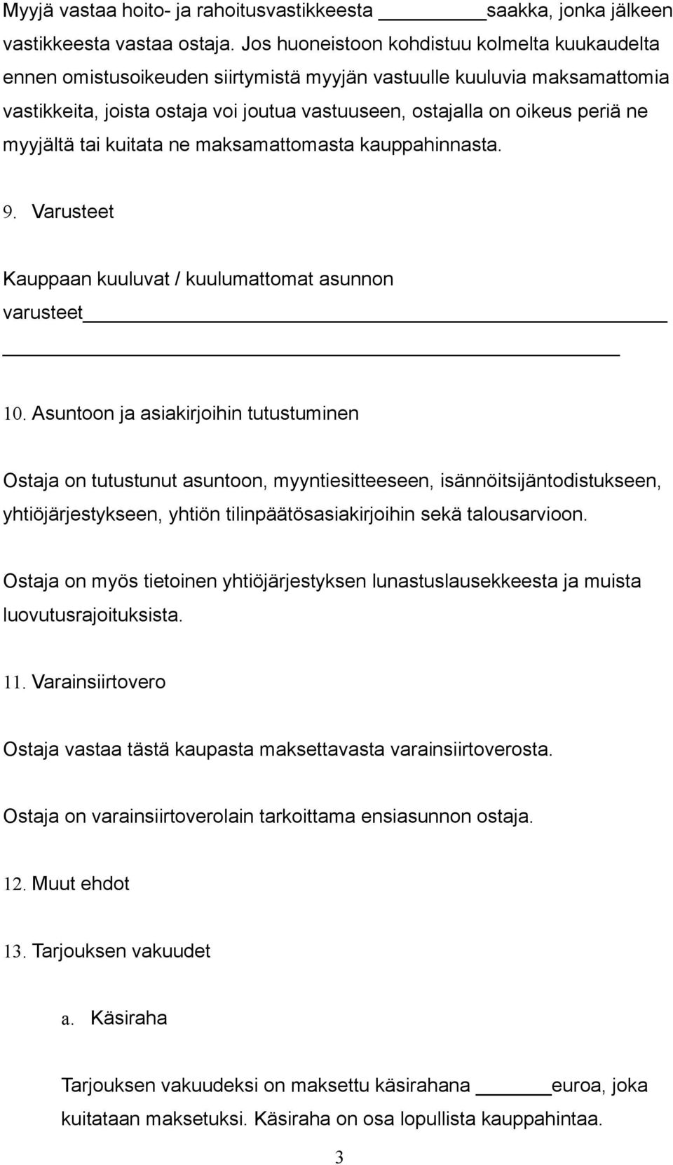 myyjältä tai kuitata ne maksamattomasta kauppahinnasta. 9. Varusteet Kauppaan kuuluvat / kuulumattomat asunnon varusteet 10.