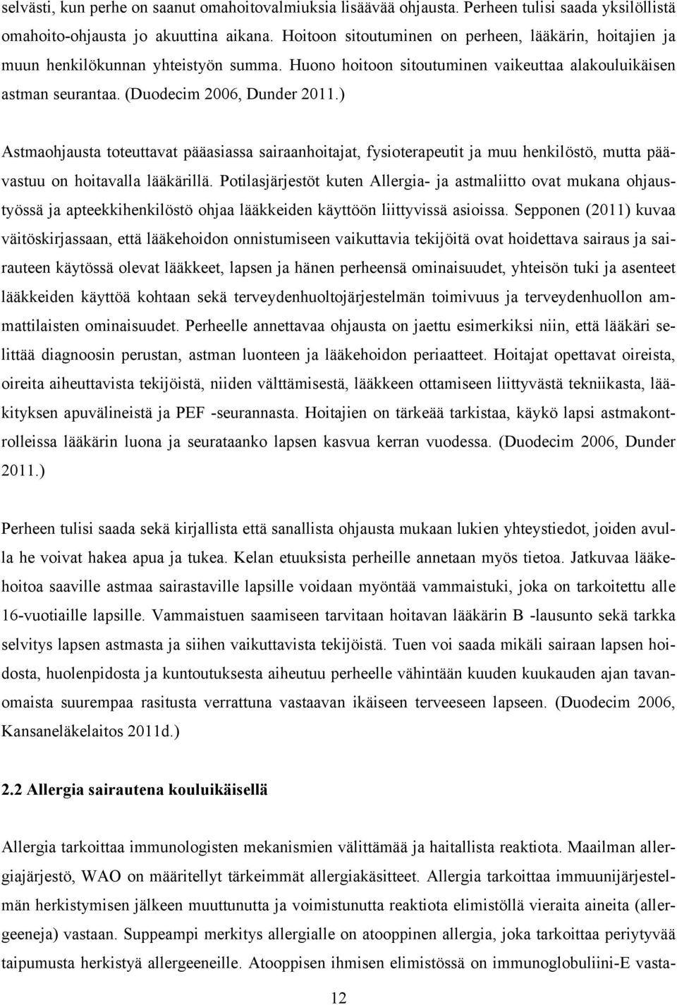 ) Astmaohjausta toteuttavat pääasiassa sairaanhoitajat, fysioterapeutit ja muu henkilöstö, mutta päävastuu on hoitavalla lääkärillä.