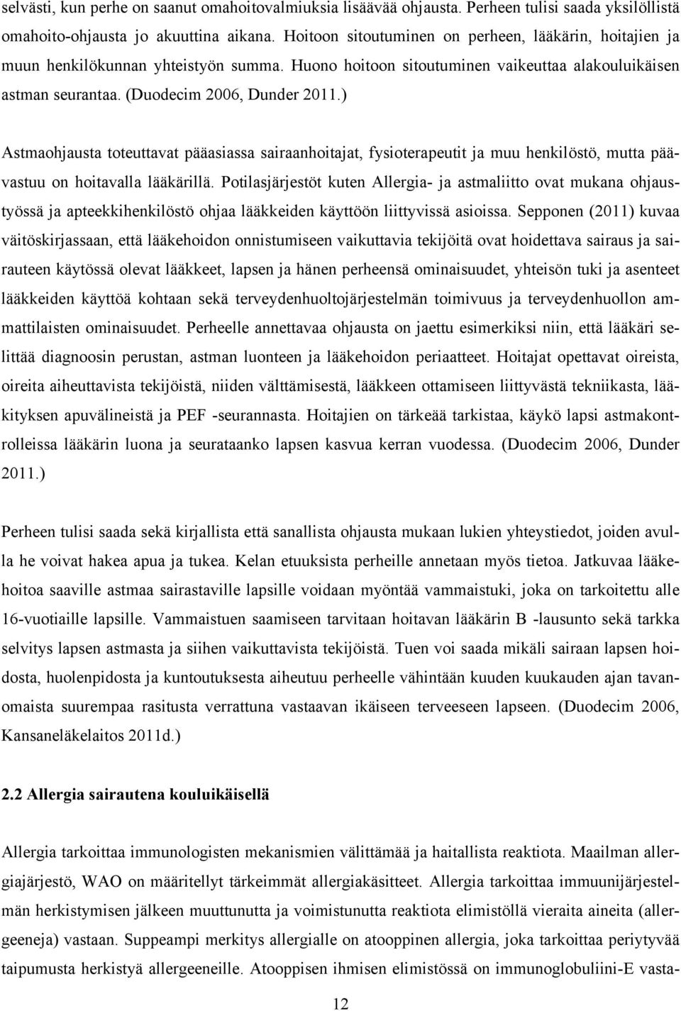 ) Astmaohjausta toteuttavat pääasiassa sairaanhoitajat, fysioterapeutit ja muu henkilöstö, mutta päävastuu on hoitavalla lääkärillä.