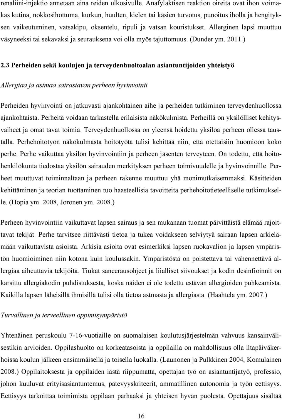 vatsan kouristukset. Allerginen lapsi muuttuu väsyneeksi tai sekavaksi ja seurauksena voi olla myös tajuttomuus. (Dunder ym. 2011.) 2.