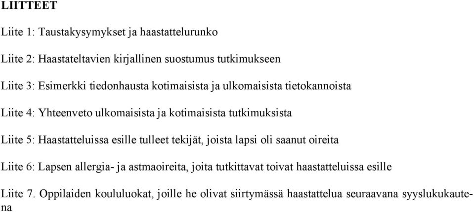 Liite 5: Haastatteluissa esille tulleet tekijät, joista lapsi oli saanut oireita Liite 6: Lapsen allergia- ja astmaoireita, joita